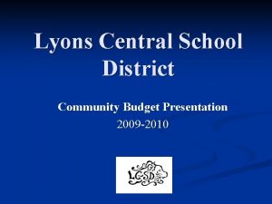 Lyons Central School District Community Budget Presentation 2009