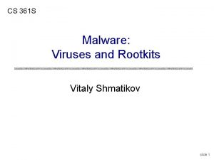 CS 361 S Malware Viruses and Rootkits Vitaly