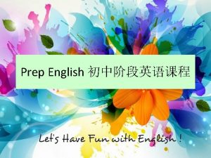 Prep Preparation The role of Prep English is