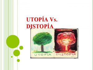 UTOPA Vs DISTOPA APRENDIZAJE ESPERADO Analizar interpretar y