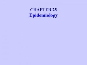 CHAPTER 25 Epidemiology Principles of Epidemiology The Science