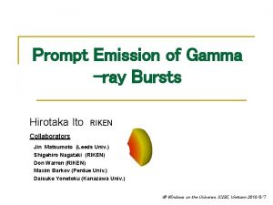 Prompt Emission of Gamma ray Bursts Hirotaka Ito