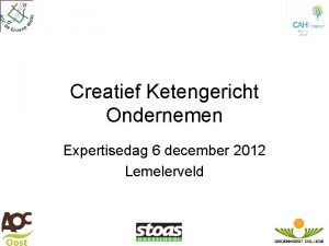 Creatief Ketengericht Ondernemen Expertisedag 6 december 2012 Lemelerveld