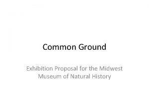 Common Ground Exhibition Proposal for the Midwest Museum