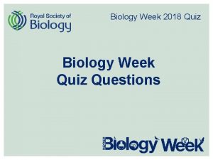 Biology Week 2018 Quiz Biology Week Quiz Questions