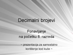 Decimalni brojevi Ponavljanje na poetku 8 razreda prezentacija