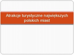 Atrakcje turystyczne najwikszych polskich miast 1 Najwiksze miasta