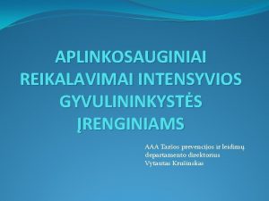 APLINKOSAUGINIAI REIKALAVIMAI INTENSYVIOS GYVULININKYSTS RENGINIAMS AAA Taros prevencijos