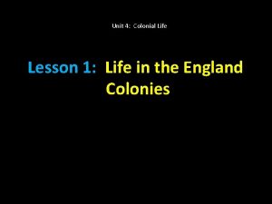 Unit 4 Colonial Life Lesson 1 Life in