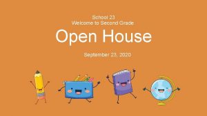 School 23 Welcome to Second Grade Open House