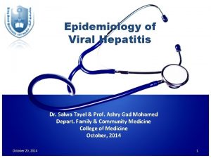 Epidemiology of Viral Hepatitis Dr Salwa Tayel Prof