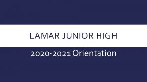 LAMAR JUNIOR HIGH 2020 2021 Orientation DAILY SCHEDULE