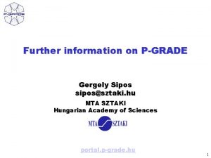 Further information on PGRADE Gergely Sipos sipossztaki hu