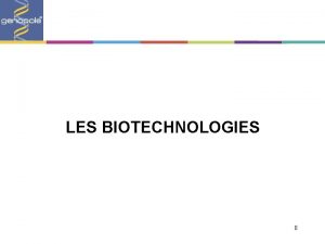 LES BIOTECHNOLOGIES 0 BIOTECHNOLOGIES Ensemble des mthodes ou