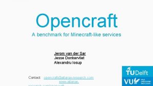 Opencraft A benchmark for Minecraftlike services Jerom van