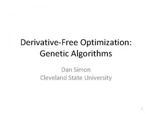 DerivativeFree Optimization Genetic Algorithms Dan Simon Cleveland State