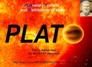 PLAnetary Transits and Oscillations of stars Thierry Appourchaux