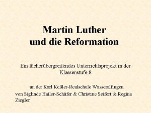 Martin Luther und die Reformation Ein fcherbergreifendes Unterrichtsprojekt