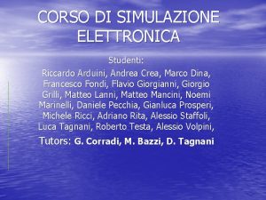 CORSO DI SIMULAZIONE ELETTRONICA Studenti Riccardo Arduini Andrea