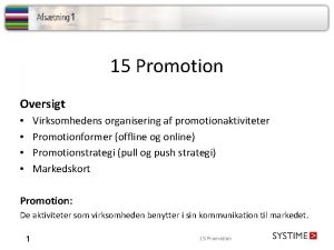 15 Promotion Oversigt Virksomhedens organisering af promotionaktiviteter Promotionformer