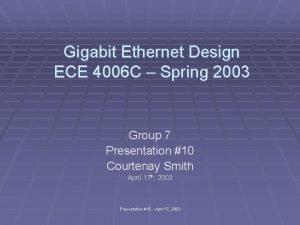 Gigabit Ethernet Design ECE 4006 C Spring 2003