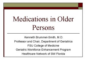 Medications in Older Persons Kenneth BrummelSmith M D