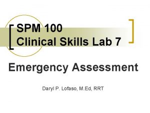 SPM 100 Clinical Skills Lab 7 Emergency Assessment