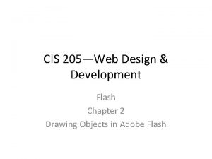 CIS 205Web Design Development Flash Chapter 2 Drawing