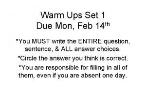 Warm Ups Set 1 Due Mon Feb 14