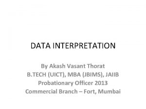 DATA INTERPRETATION By Akash Vasant Thorat B TECH