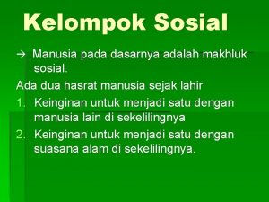 Kelompok Sosial Manusia pada dasarnya adalah makhluk sosial