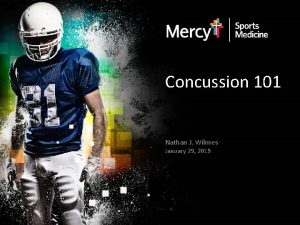 Concussion 101 Nathan J Wilmes January 29 2019