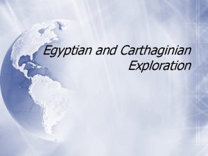 Egyptian and Carthaginian Exploration Christopher ChaseDunn and Thomas