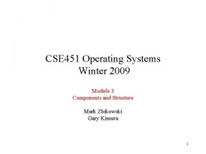 CSE 451 Operating Systems Winter 2009 Module 3