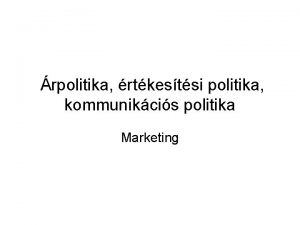 rpolitika rtkestsi politika kommunikcis politika Marketing Marketing a