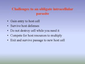 Challenges to an obligate intracellular parasite Gain entry