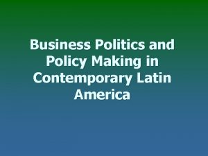 Business Politics and Policy Making in Contemporary Latin