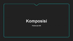 Komposisi Pertemuan M 4 KOMPOSISI MERUPAKAN UNSUR PENENTU