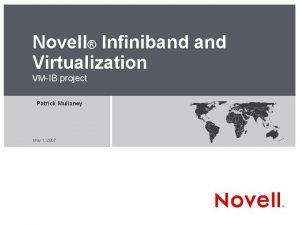 Novell Infiniband Virtualization VMIB project Patrick Mullaney May