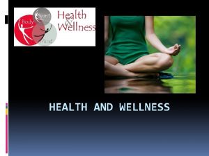 HEALTH AND WELLNESS What Does Health Mean Health