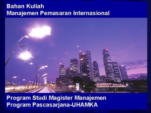 Bahan Kuliah Manajemen Pemasaran Internasional Program Studi Magister