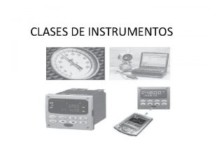 CLASES DE INSTRUMENTOS Clases de instrumentos Los instrumentos