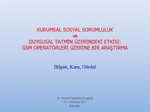 KURUMSAL SOSYAL SORUMLULUK ve DUYGUSAL TATMN ZERNDEK ETKS