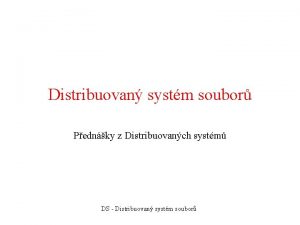 Distribuovan systm soubor Pednky z Distribuovanch systm DS