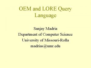 OEM and LORE Query Language Sanjay Madria Department