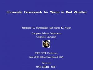 Chromatic Framework for Vision in Bad Weather Srinivasa