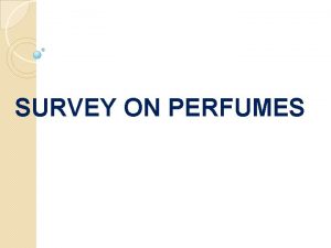 SURVEY ON PERFUMES Perfume and its Overview Analysis