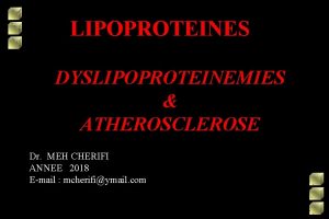 LIPOPROTEINES DYSLIPOPROTEINEMIES ATHEROSCLEROSE Dr MEH CHERIFI ANNEE 2018