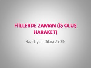 Hazrlayan Dilara AYDIN FLLERN ANLAM ZELLKLER Fiillerin Anlam