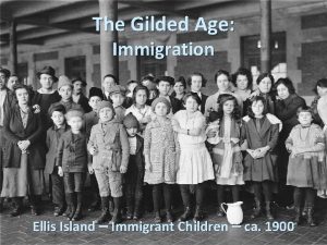 The Gilded Age Immigration Ellis Island Immigrant Children
